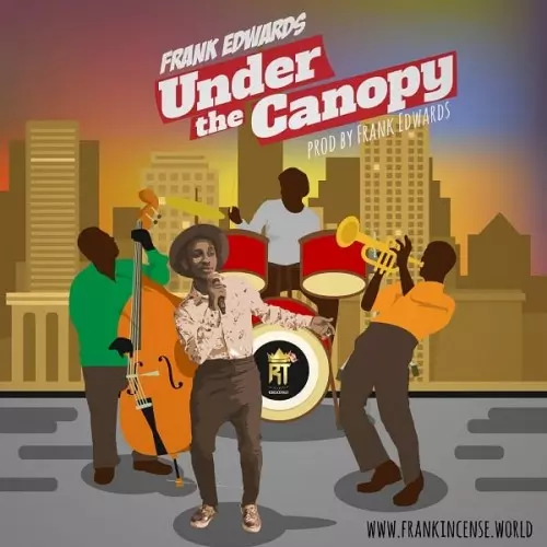 Frank Edwards – Under The Canopy (Official Music Video)